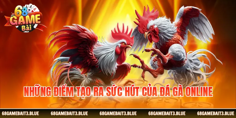 Những điểm tạo ra sức hút của đá gà online